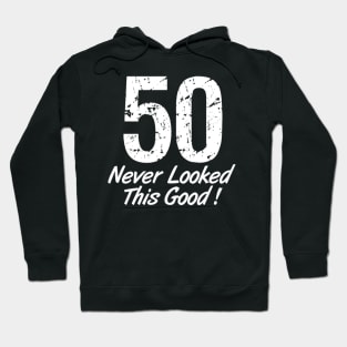 50 Never Looked So Good Birthday Saying Hoodie